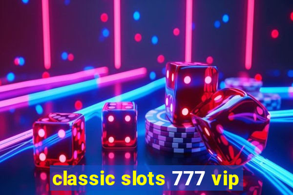 classic slots 777 vip